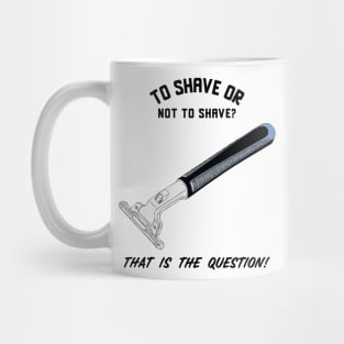 To Shave Or Not To Shave Mug